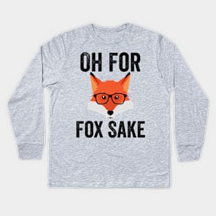 Funny Animal Puns - Oh For Fox Sake Kids Long Sleeve T-Shirt